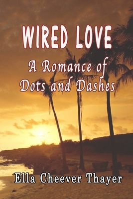 Wired Love by Ella Cheever Thayer