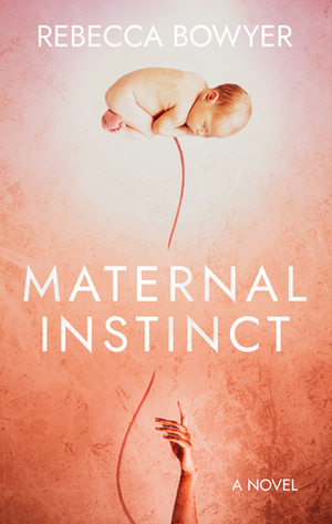 Maternal Instinct by Rebecca Bowyer