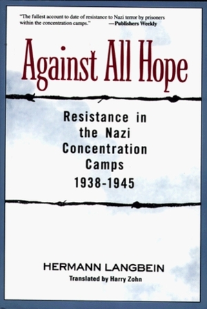 Against All Hope: Resistance in the Nazi Concentration Camps by Harry Zohn, Hermann Langbein