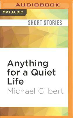 Anything for a Quiet Life by Michael Gilbert