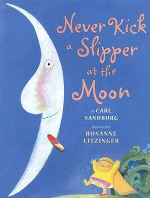 Never Kick a Slipper at the Moon by Carl Sandburg