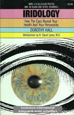 Iridology: How the Eyes Reveal Your Health and Your Personality by Dorothy Hall