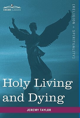 Holy Living and Dying: With Prayers Containing the Whole Duty of a Christian by Jeremy Taylor