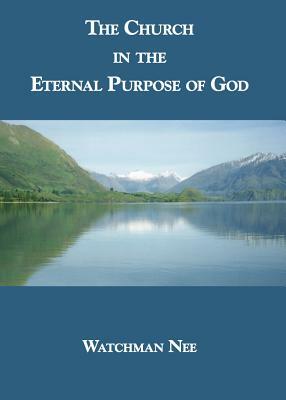 The Church in the Eternal Purpose of God by Watchman Nee