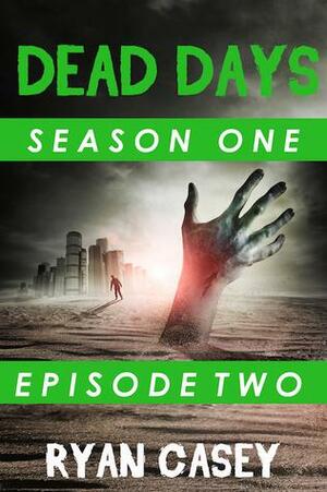 Dead Days: Episode Two by Ryan Casey