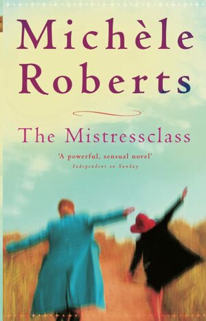 The Mistressclass by Michèle Roberts