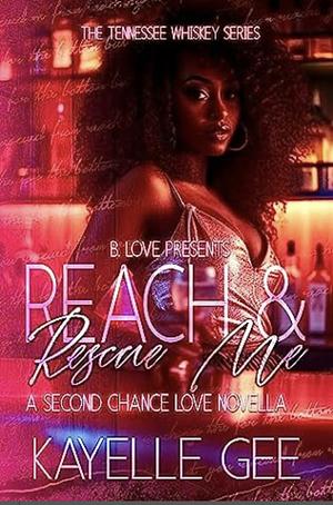 Reach & Rescue Me: A Second Chance Love Novella by Kayelle Gee