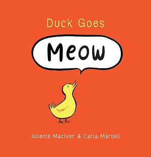 Duck Goes Meow by Juliette MacIver