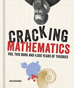 Cracking Mathematics: You, this book and 4,000 years of theories (Cracking Series) by Colin Beveridge