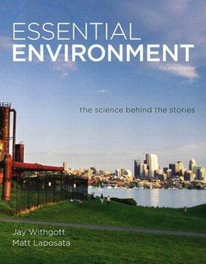 Essential Environment: The Science behind the Stories by Matthew Laposata, Jay Withgott