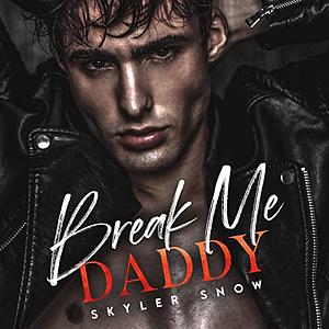 Break Me Daddy by Skyler Snow