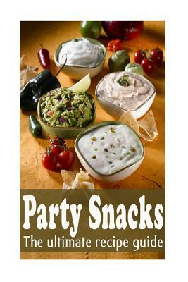 Party Snacks: The Ultimate Recipe Guide by Jacob Palmar, Encore Books