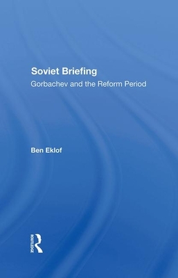 Soviet Briefing: Gorbachev and the Reform Period by Ben Eklof