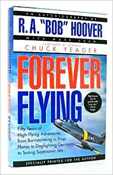Forever Flying an Autobiography of R. A. Bob Hoover by Mark Shaw, Chuck Yeager, R.A. Hoover