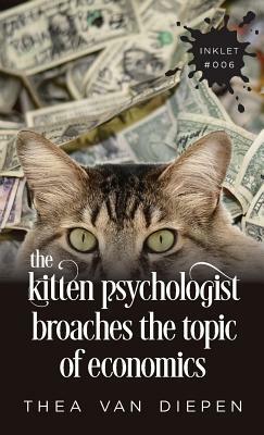 The Kitten Psychologist Broaches The Topic of Economics by Thea Van Diepen