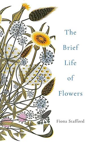 The Brief Life of Flowers by Fiona Stafford