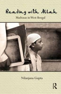 Reading with Allah: Madrasas in West Bengal by Nilanjana Gupta