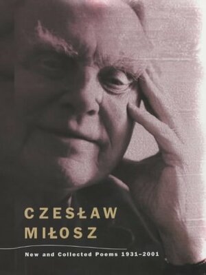 New And Collected Poems, 1931-2001 by Czesław Miłosz