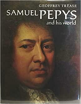 Samuel Pepys and His World by Geoffrey Trease