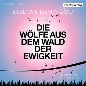 Die Wölfe aus dem Wald der Ewigkeit by Karl Ove Knausgård