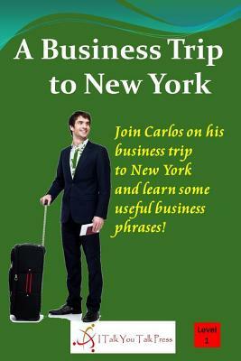 A Business Trip to New York by I. Talk You Talk Press