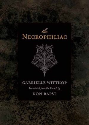 The Necrophiliac by Gabrielle Wittkop, Don Bapst