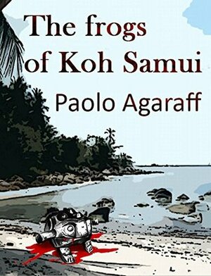 The frogs of Koh Samui by Paolo Agaraff, Alessandro Caucci, Muriel Zaccuri, David Fryer