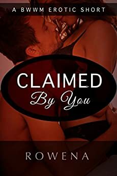 Claimed by You by Rowena