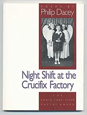 Night Shift at the Crucifix Factory: Poems by Philip Dacey