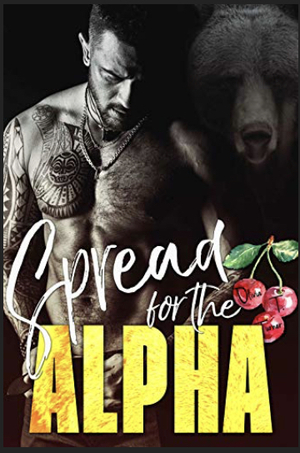 Bare for the Alpha / Spread for the Alpha / Wet for the Alpha / Ripe for the Alpha by Olivia T. Turner