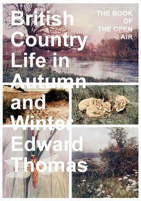British Country Life in Autumn and Winter - The Book of the Open Air by Edward Thomas