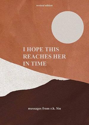 I Hope This Reaches Her in Time Revised Edition by r.h. Sin