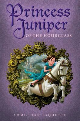 Princess Juniper of the Hourglass by Ammi-Joan Paquette