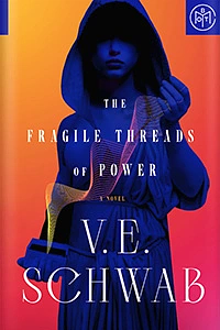 The Fragile Threads of Power by V.E. Schwab