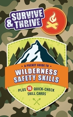 Survive & Thrive: A Pocket Guide to Wilderness Safety Skills, Plus 16 Quick-Check Skill Cards by Moira Butterfield