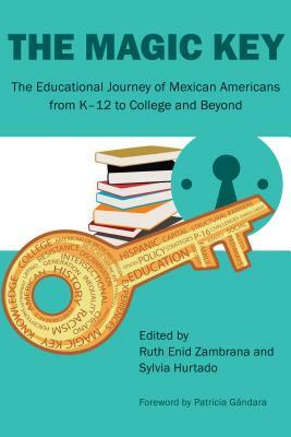 The Magic Key: The Educational Journey of Mexican Americans from K-12 to College and Beyond by 