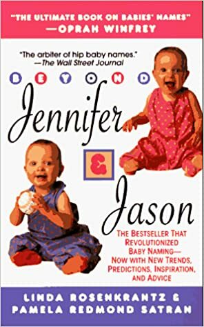 Beyond Jennifer & Jason: The New Enlightened Guide to Naming Your Baby by Pamela Redmond Satran, Linda Rosenkrantz