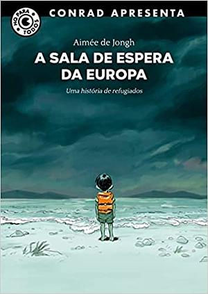 A sala de espera da Europa: Uma história de refugiados by Aimée de Jongh