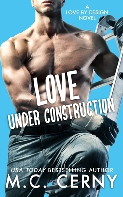 Love Under Construction by M.C. Cerny