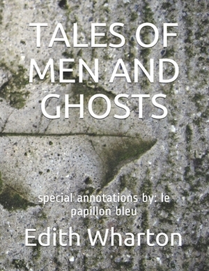 Tales of Men and Ghosts: special annotations by: le papillon bleu by Edith Wharton