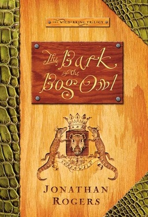The Bark of the Bog Owl by Abe Goolsby, Jonathan Rogers, Kristi Smith