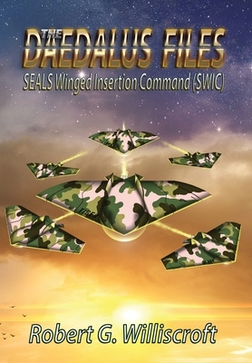 The Daedalus Files: SEALS Winged Insertion Command (SWIC) by Robert G. Williscroft