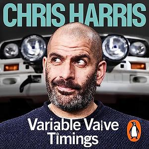 Variable Valve Timings: Memoirs of a car tragic by Chris Harris