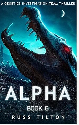 ALPHA : A Genetics Investigation Team Thriller by Russ Tilton