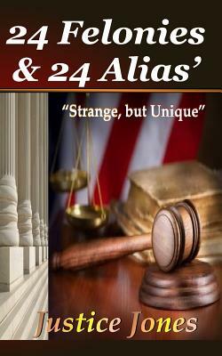 24 Felonies & 24 Alias' by Justice Jones, Parice C. Parker