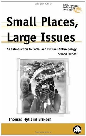 Social and Cultural Anthropology: Small Places, Large Issues by Thomas Hylland Eriksen
