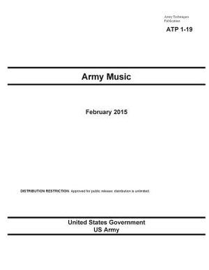 Army Techniques Publication ATP 1-19 Army Music February 2015 by United States Government Us Army