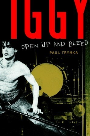 Iggy Pop Open Up And Bleed by Paul Trynka