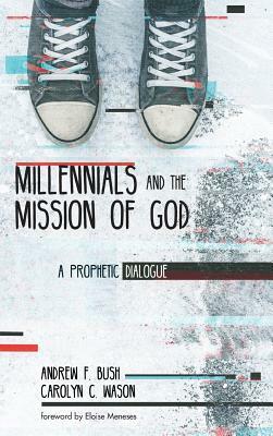 Millennials and the Mission of God by Carolyn C. Wason, Andrew F. Bush