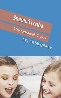 Sneak Freaks: The Identical Twins by Jon Tal Murphree
